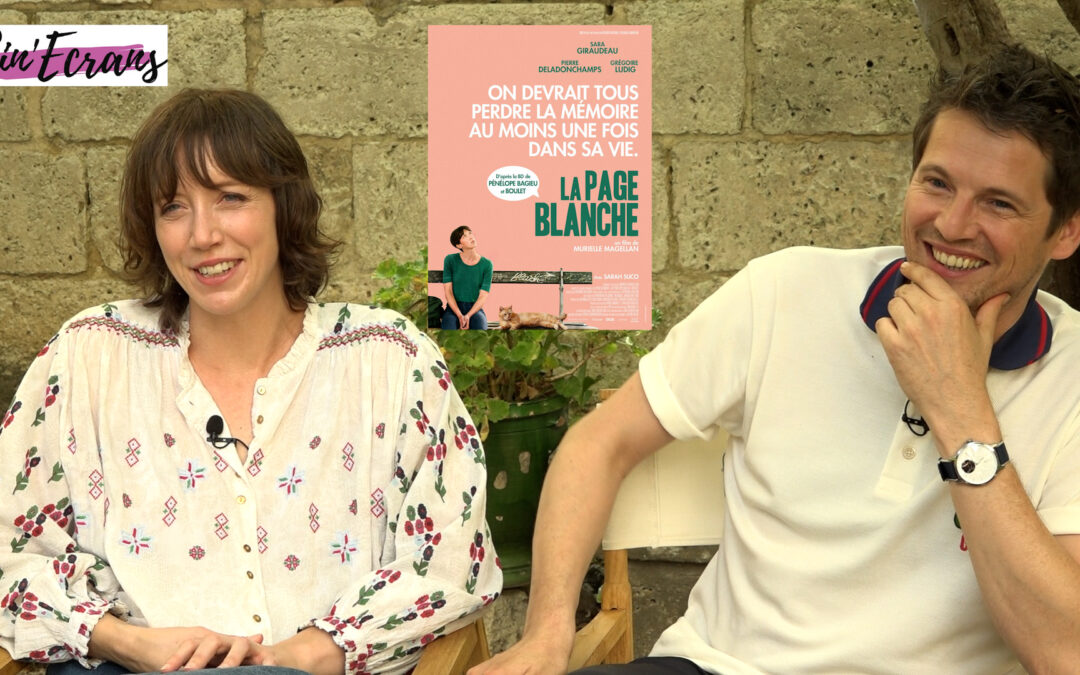 Interview – Murielle Magellan Sara Giraudeau & Pierre Deladonchamps face à La page blanche…